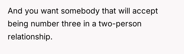 And you want somebody that will accept being number three...