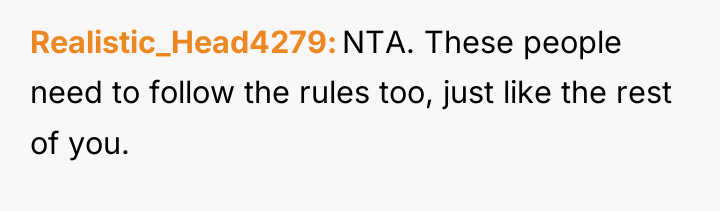 Realistic_Head4279 NTA. These people need to follow the rules too,...