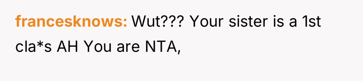 francesknows Wut??? Your sister is a 1st cla*s AH You...