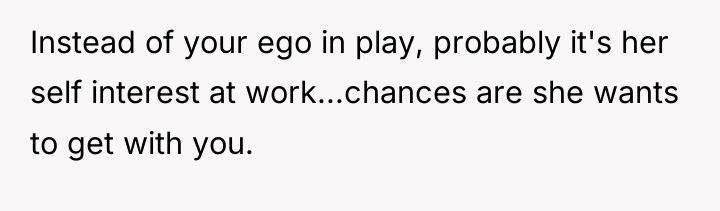 Instead of your ego in play, probably it's her self...
