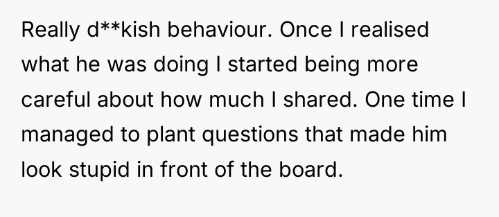 Really d**kish behaviour. Once I realised what he was doing...