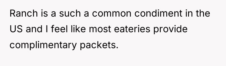 Ranch is a such a common condiment in the US...
