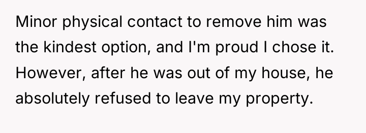 Minor physical contact to remove him was the kindest option,...