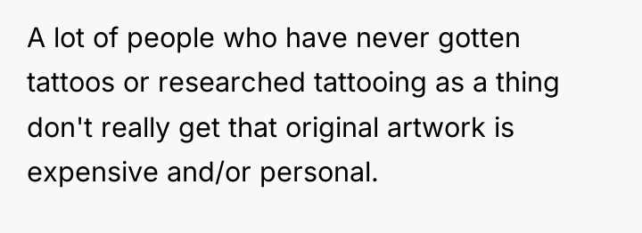 A lot of people who have never gotten tattoos or...