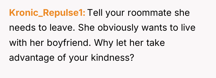 Kronic_Repulse1 Tell your roommate she needs to leave. She obviously...