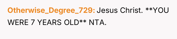 Otherwise_Degree_729 Jesus Christ. **YOU WERE 7 YEARS OLD** NTA.