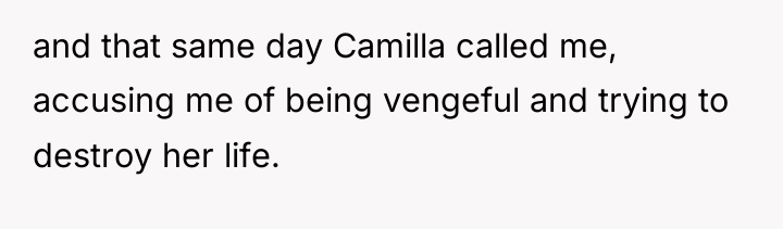 and that same day Camilla called me, accusing me of...
