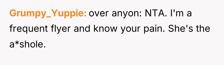 Grumpy_Yuppie over anyon: NTA. I'm a frequent flyer and know...