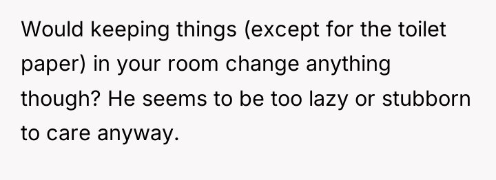 Would keeping things (except for the toilet paper) in your...