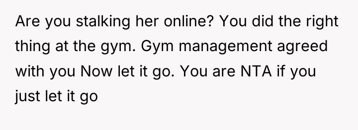 Are you stalking her online? You did the right thing...