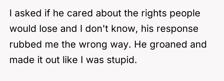 I asked if he cared about the rights people would...