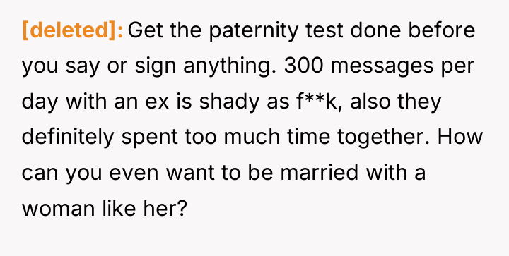 [deleted] Get the paternity test done before you say or...