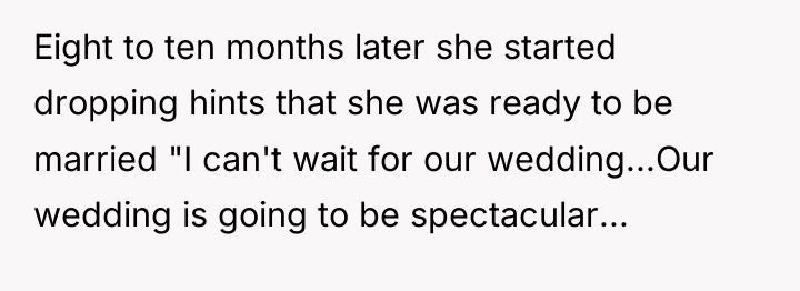 Eight to ten months later she started dropping hints that...