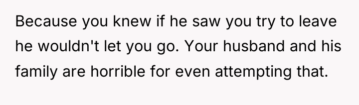 Because you knew if he saw you try to leave...