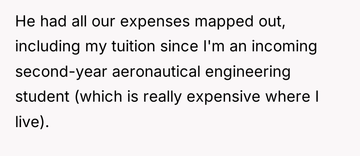He had all our expenses mapped out, including my tuition...