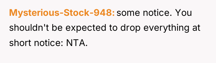 Mysterious-Stock-948 some notice. You shouldn't be expected to drop everything...