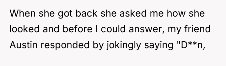 When she got back she asked me how she looked...