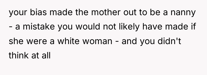 your bias made the mother out to be a nanny...