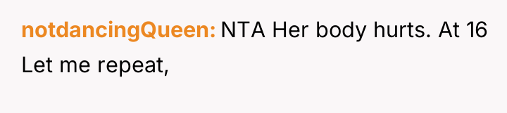 notdancingQueen NTA Her body hurts. At 16 Let me repeat,