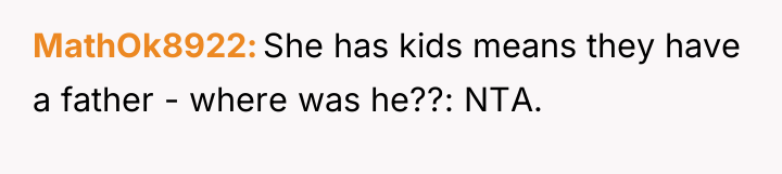 MathOk8922 She has kids means they have a father -...