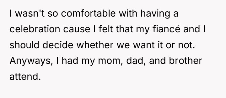 I wasn't so comfortable with having a celebration cause I...