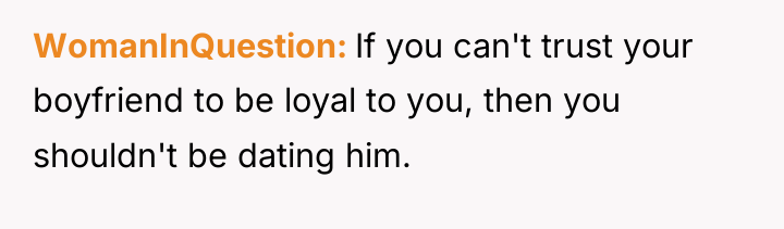 WomanInQuestion If you can't trust your boyfriend to be loyal...