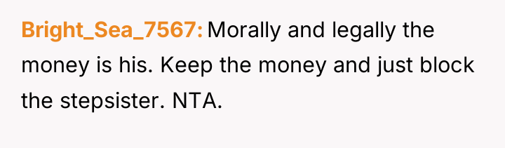 Bright_Sea_7567 Morally and legally the money is his. Keep the...