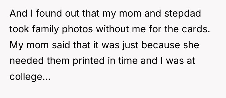And I found out that my mom and stepdad took...