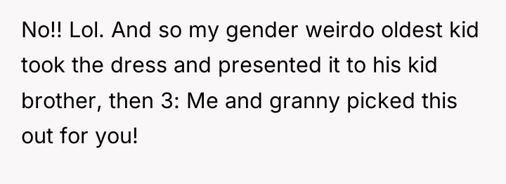No!! Lol. And so my gender weirdo oldest kid took...