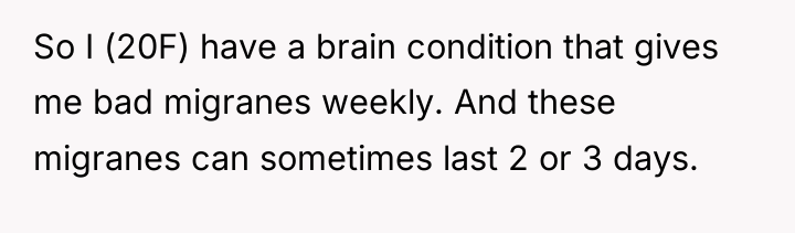 So I (20F) have a brain condition that gives me...