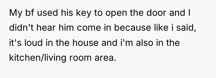 My bf used his key to open the door and...