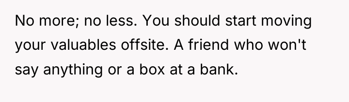 No more; no less. You should start moving your valuables...
