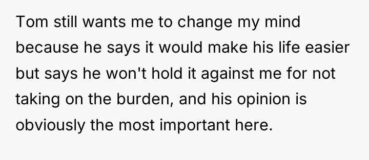 Tom still wants me to change my mind because he...