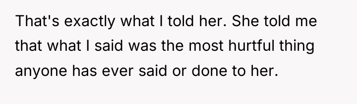 That's exactly what I told her. She told me that...