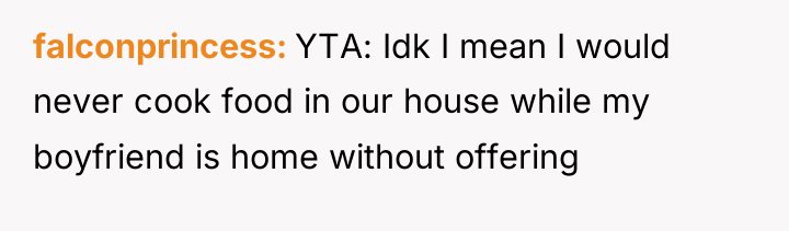 falconprincess YTA: Idk I mean I would never cook food...