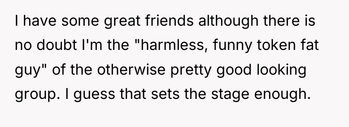 I have some great friends although there is no doubt...
