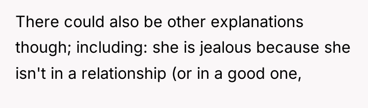 There could also be other explanations though; including: she is...