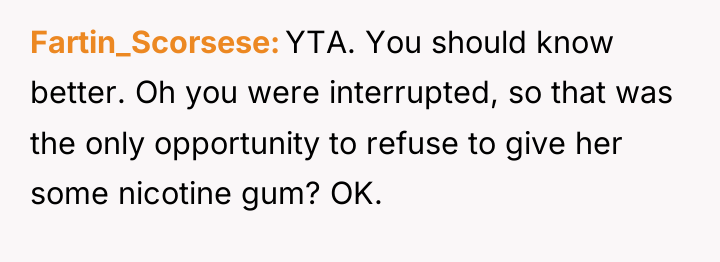 Fartin_Scorsese YTA. You should know better. Oh you were interrupted,...