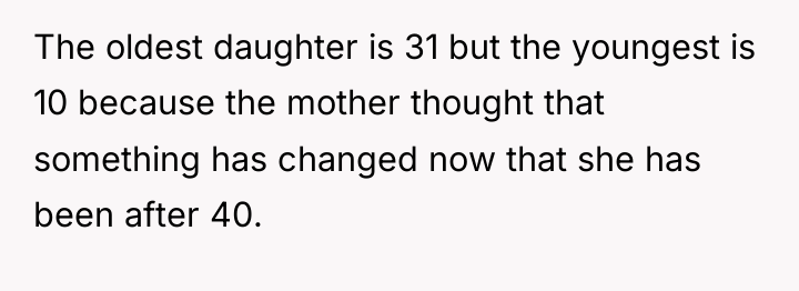 The oldest daughter is 31 but the youngest is 10...