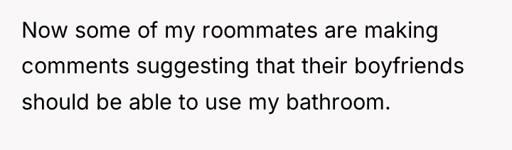 Now some of my roommates are making comments suggesting that...