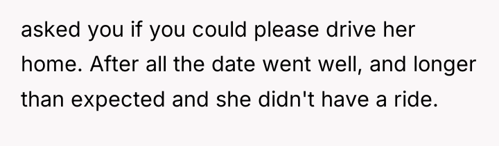 asked you if you could please drive her home. After...