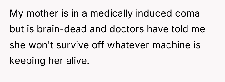 My mother is in a medically induced coma but is...