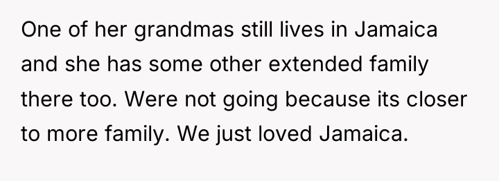 One of her grandmas still lives in Jamaica and she...