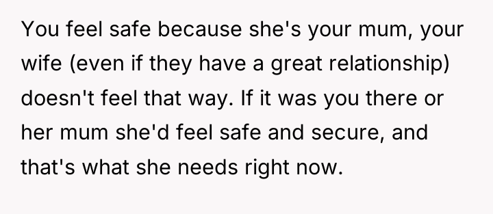 You feel safe because she's your mum, your wife (even...