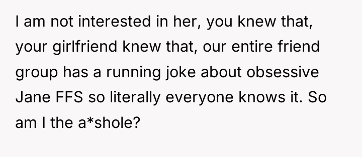 I am not interested in her, you knew that, your...