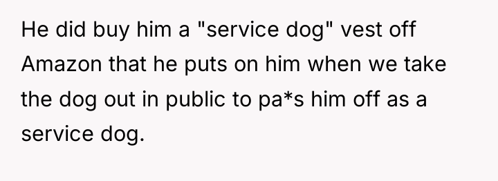 He did buy him a "service dog" vest off Amazon...