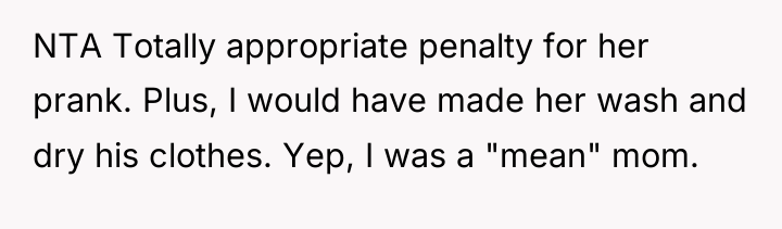 NTA Totally appropriate penalty for her prank. Plus, I would...