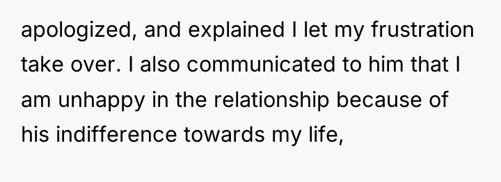apologized, and explained I let my frustration take over. I...