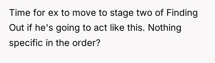 Time for ex to move to stage two of Finding...
