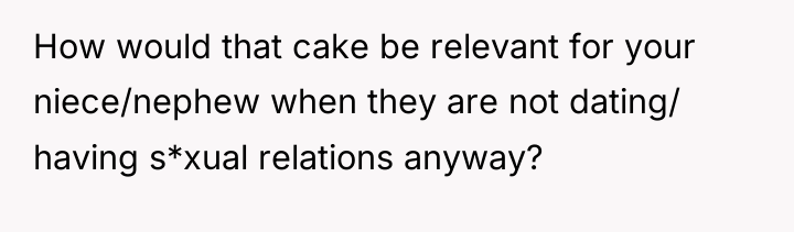 How would that cake be relevant for your niece/nephew when...